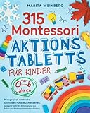 315 Montessori Aktionstabletts für Kinder von 0-6 Jahren: Pädagogisch wertvolle Spielideen für alle Jahreszeiten. Spielend leicht die Entwicklung von Babys und Kindergartenkindern fördern