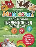 Montessori: Mit 52 kreativen Themenwochen durchs Jahr: leicht umsetzbare Ideen für Kinder von 2 - 6 Jahren - spielerisch die Natur und Materialien der vier Jahreszeiten entdecken